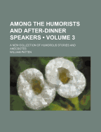 Among the Humorists and After-dinner Speakers; a New Collection of Humorous Stories and Anecdotes