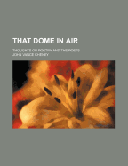 That Dome in Air; Thoughts on Poetry and the Poets