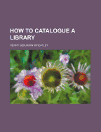 How to Catalogue a Library