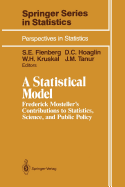 A Statistical Model: Frederick Mosteller S Contributions to Statistics, Science, and Public Policy