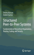 Structured Peer-To-Peer Systems: Fundamentals of Hierarchical Organization, Routing, Scaling, and Security