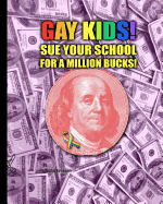 Gay Kids! Sue Your School for a Million Bucks!