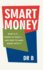 Smart Money: What is it... Where to Find it... and How to Make Money with it