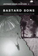 Bastard Sons: An Examination of Canada's Airborne Experience 1942-1995