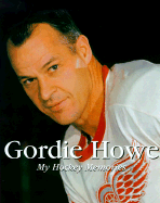 Gordie Howe: My Hockey Memories