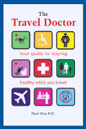 The Travel Doctor: Your Guide to Staying Healthy While You Travel
