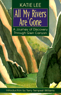 All My Rivers Are Gone: A Journey of Discovery Through Glen Canyon