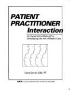 Patient Practitioner Interaction: An Experiential Manual for Developing the Art of Health Care
