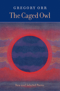 The Caged Owl: New and Selected Poems