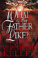 What Is the Father Like?: A Devotional Look at How God Cares for His Children