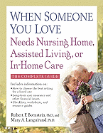 When Someone You Love Needs Nursing Home, Assisted Living, or In-Home Care: The Complete Guide Mary A. Languirand Ph.D.
