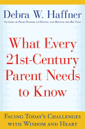 What Every 21st-Century Parent Needs to Know: Facing Today's Challenges with Wisdom and Heart