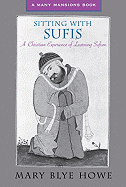 Sitting with Sufis: A Christian Experience of Learning the Spirituality of Islam