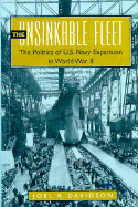 The Unsinkable Fleet: The Politics of U.S. Navy Expansion in World War II