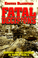 Fatal Decisions: Errors and Blunders in World War II