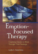 Emotion-Focused Therapy: Coaching Clients to Work Through Their Feelings