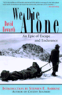 We Die Alone: A WWII Epic of Escape and Endurance