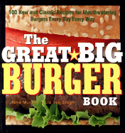 The Great Big Burger Book: 100 New and Classic Recipes for Moutheatering Burgers Every Day Every Way