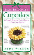 A Baker's Field Guide to Cupcakes: Deliciously Decorated Crowd Pleasers for Parties and Holidays