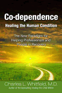 Co-Dependence - Healing the Human Condition: Healing the Human Condition