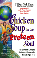 Chicken Soup for the Preteen Soul: 101 Stories of Changes, Choices and Growing Up for Kids Ages 10-13