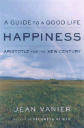 Happiness: A Guide to a Good Life, Aristotle for the New Century