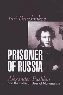 Prisoner of Russia: Alexander Pushkin and the Political Uses of Nationalism