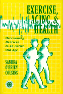 Exercise, Aging and Health: Overcoming Barriers to an Active Old Age