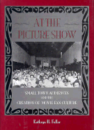 At the Picture Show: Small-Town Audiences and the Creation of Movie Fan Culture