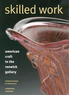 Skilled Work: American Craft in the Renwick Gallery, National Museum of American Art, Smithson Ian Institution