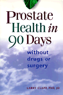 Prostate Health in 90 Days: Without Drugs or Surgery