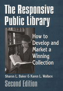 The Responsive Public Library: How to Develop and Market a Winning Collection Second Edition