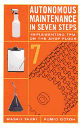 Autonomous Maintenance in Seven Steps: Implement- Ing TPM on the Shop Floor