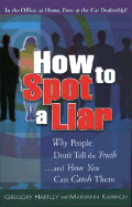 How to Spot a Liar: Why People Don't Tell the Truth...and How You Can Catch Them