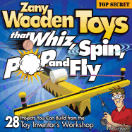 Zany Wooden Toys That Whiz, Spin, Pop, and Fly