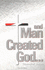 And Man Created God