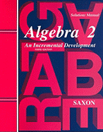 Saxon Algebra 2: Solutions Manual Brian E. Rice, Rodney Clint Keele and Andrew C. Kershen