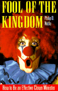 Fool of the Kingdom: How to Be an Effective Clown Minister