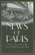 News of Paris: American Journalists in the City of Light Between the Wars