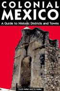 Moon Colonial Mexico: a Traveller's Guide to Historic Districts and Towns