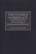 The Flexible Workplace: A Sourcebook of Information and Research
