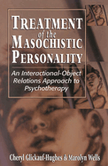 Treatment of the Masochistic Personality: An Interactional-Object Relations Approach to Psychotherapy
