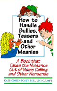 How to Handle Bullies, Teasers and Other Meanies: A Book That Takes the Nuisance Out of Name Calling and Other Nonsence