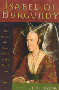 Isabel of Burgundy: The Duchess Who Played Politics in the Age of Joan of Arc