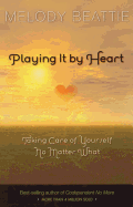 Playing It by Heart: Taking Care of Yourself No Matter What