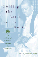Holding the Lotus to the Rock: The Autobiography of Sokei-An, America's First Zen Master