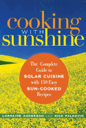 Cooking with Sunshine: The Complete Guide to Solar Cuisine with 150 Easy Sun-Cooked R Ecipes