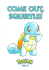 Come Out, Squirtle!
