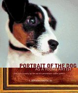 Portrait of the Dog as a Young Artist: Art from Scratch, by the World's Preeminent Canine Painter