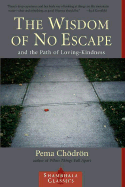 The Wisdom of No Escape: And the Path of Loving-Kindness